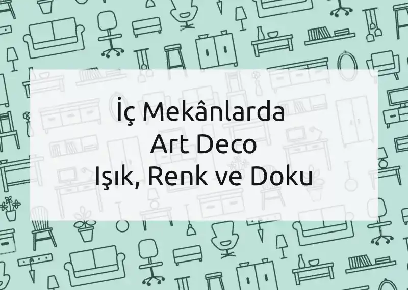 İç Mekânlarda Art Deco: Işık, Renk ve Doku